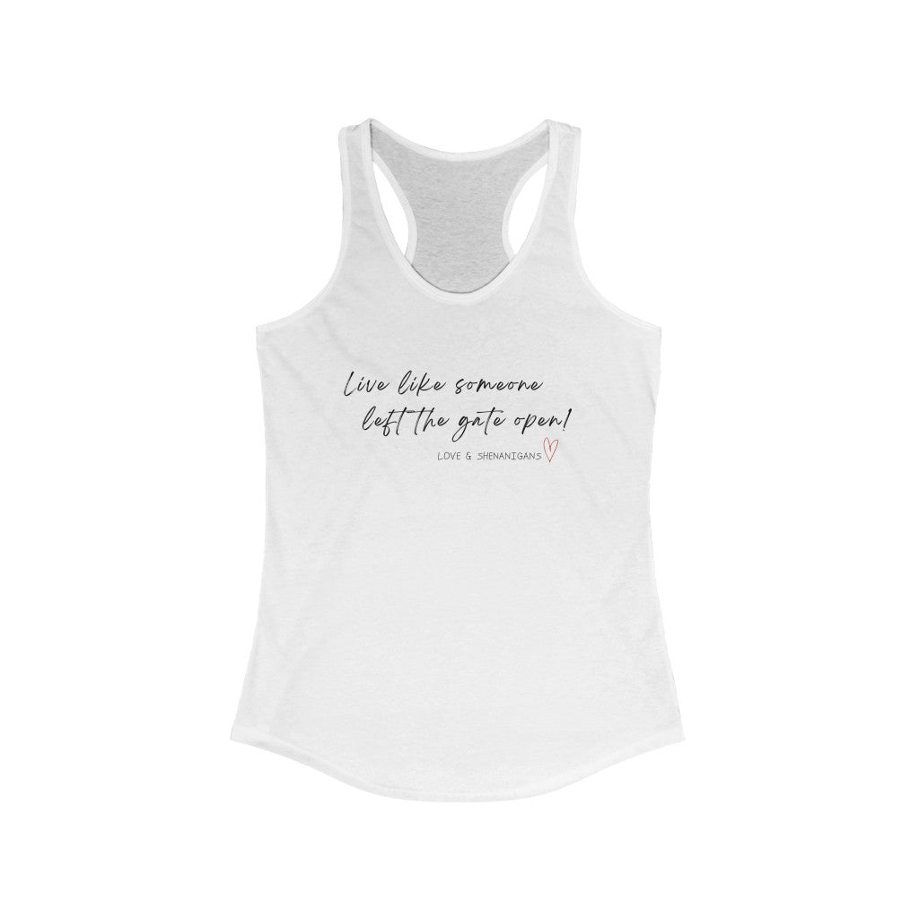 Live Like Someone Left the Gate Open -Women's Ideal Racerback Tank