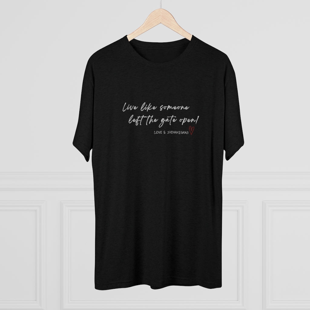 Live Like Someone Left the Gate Open - Unisex Tri-Blend Crew Tee