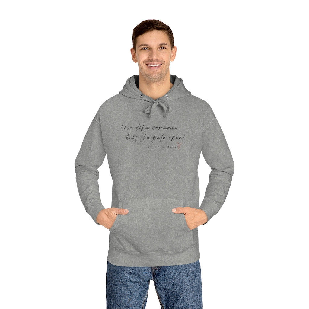 Live Like Someone Left the Gate Open -  Unisex Fleece Hoodie