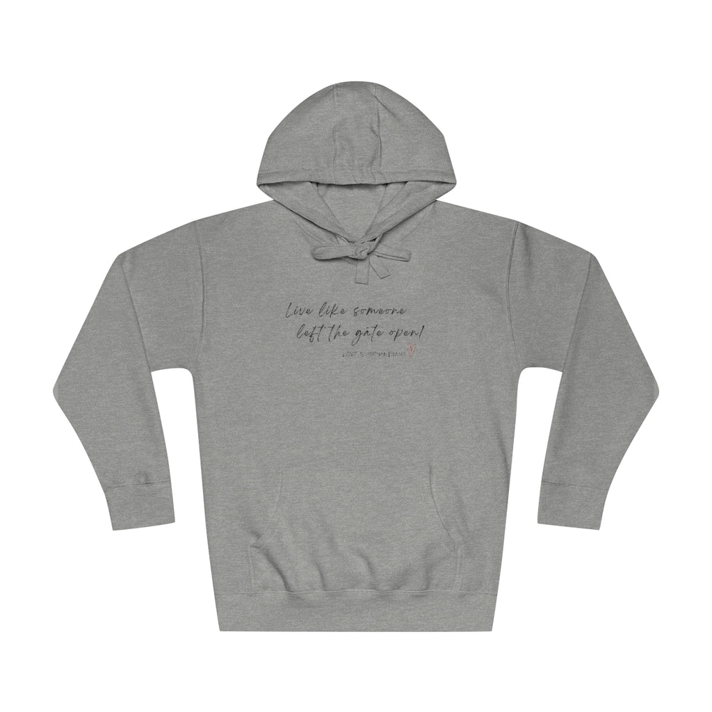 Live Like Someone Left the Gate Open -  Unisex Fleece Hoodie