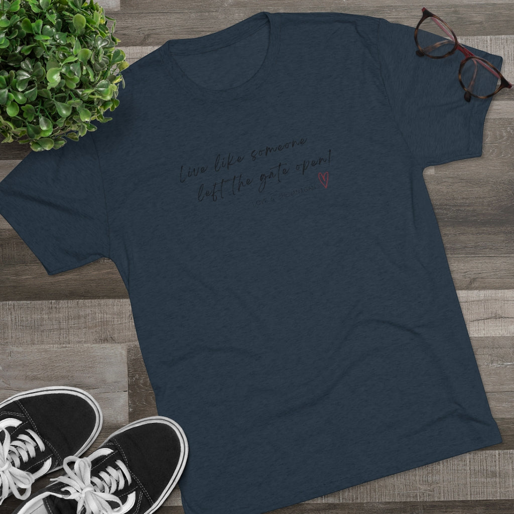 Live Like Someone Left the Gate Open - Unisex Tri-Blend Crew Tee