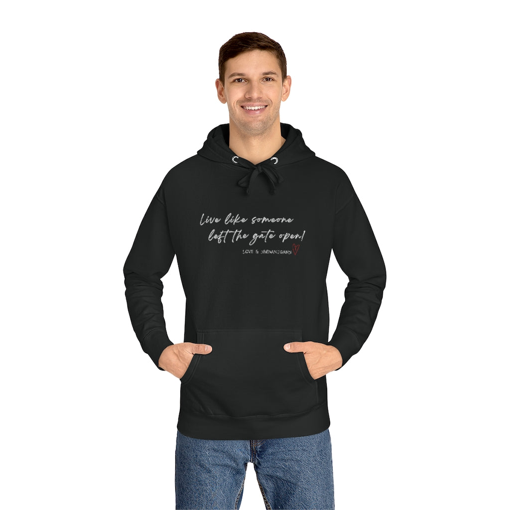 Live Like Someone Left the Gate Open -  Unisex Fleece Hoodie