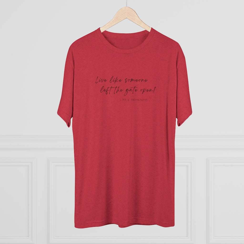 Live Like Someone Left the Gate Open - Unisex Tri-Blend Crew Tee