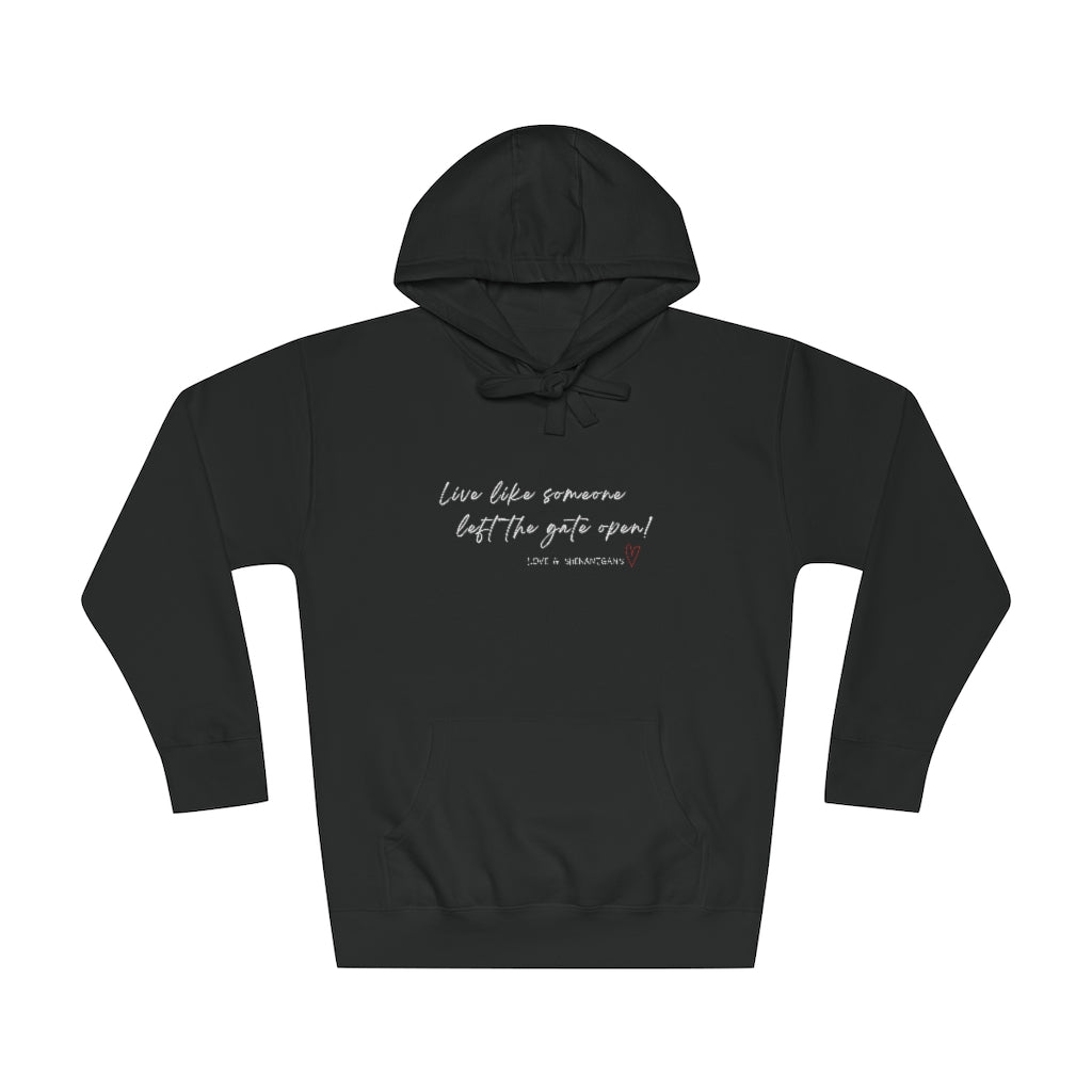 Live Like Someone Left the Gate Open -  Unisex Fleece Hoodie